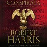 Conspirata A Novel of Ancient Rome, Robert Harris
