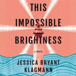 This Impossible Brightness, Jessica Bryant Klagmann