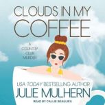 Clouds in My Coffee, Julie Mulhern