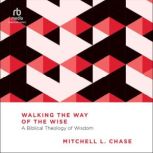 Walking the Way of the Wise, Mitchell L. Chase