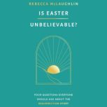 Is Easter Unbelievable?, Rebecca McLaughlin
