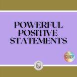 POWERFUL POSITIVE STATEMENTS: The power of claims to attract success and prosperity, LIBROTEKA