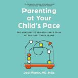 Parenting at Your Childs Pace, Dr. Joel Warsh, MD