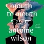 Mouth to Mouth A Novel, Antoine Wilson