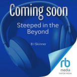 Steeped in the Beyond, B I Skinner