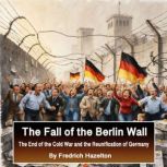 The Fall of the Berlin Wall, Fredrich Hazelton