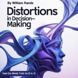 Distortions in DecisionMaking, William Rands