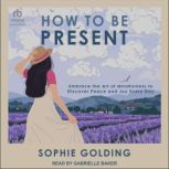 How to Be Present, Sophie Golding