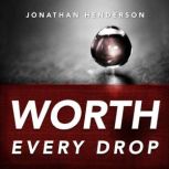 Worth Every Drop God's Relentless Pursuit to Prove YOU MATTER, Jonathan Henderson