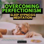 Overcoming Perfectionism Sleep Hypnos..., Harmooni