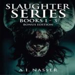 Slaughter Series Books 1  3 Bonus Ed..., A. I. Nasser