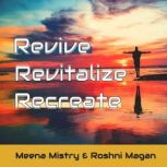 Revive, Revitalize, Recreate, Meena Mistry, Roshni Magan