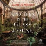 Specters in the Glass House, Jaime Jo Wright