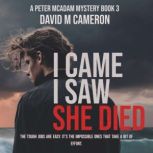 I Came I Saw She Died, David M Cameron