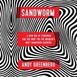 Sandworm A New Era of Cyberwar and the Hunt for the Kremlin's Most Dangerous Hackers, Andy Greenberg