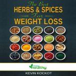 The Best Herbs & Spices For Weight Loss How To Use Herbs & Spices to Burn Fat, Detox, Nutrient Intake, Reduce Inflammation, Heal Your Body, Reduce Obesity, Reset Your Metabilism & Be Happy!, simply healthy