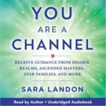 You Are a Channel, Sara Landon