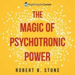 The Magic of Psychotronic Power, Dr. Robert B Stone