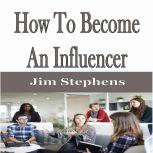 How To Become An Influencer, Jim Stephens