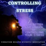 Controlling Stress, Vibration Health Hypnotic Meditation