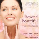 Beyond Beautiful Using the Power of Your Mind and Aesthetic Breakthroughs to Look Naturally Young and Radiant, MD Day