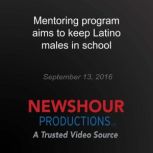 Mentoring program aims to keep Latino..., PBS NewsHour