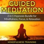 Guided Meditation 2-in-1 Hypnosis Bundle for Mindfulness, Focus, & Relaxation, Mindfulness Training