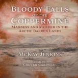 Bloody Falls of the Coppermine, McKay Jenkins