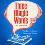 Three Magic Words The Key to Power, ..., U. S. Andersen