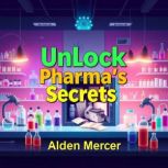 Unlock Pharmas Secrets, Alden Mercer