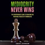 Mediocrity Never Wins, Omar Johnson