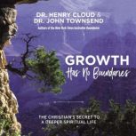 Growth Has No Boundaries The Christian’s Secret to a Deeper Spiritual Life, Henry Cloud