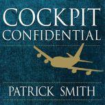Cockpit Confidential Everything You Need to Know About Air Travel: Questions, Answers, and Reflections, Patrick Smith