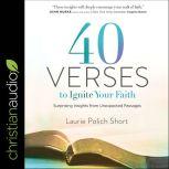 40 Verses to Ignite Your Faith Surprising Insights from Unexpected Passages, Laurie Polich Short