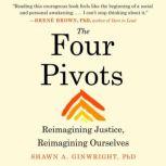 The Four Pivots Reimagining Justice, Reimagining Ourselves, Shawn A. Ginwright, PhD