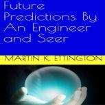 Future Predictions by an Engineer and Seer, Martin K. Ettington
