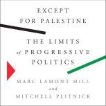 Except for Palestine The Limits of Progressive Politics, Marc Lamont Hill