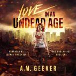 Love in an Undead Age, A.M. Geever