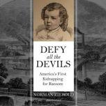 Defy All the Devils America’s First Kidnapping for Ransom, Norman Zierold