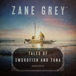 Tales of Swordfish and Tuna, Zane Grey