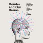 Gender and Our Brains How New Neuroscience Explodes the Myths of the Male and Female Minds, Gina Rippon