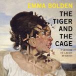 The Tiger and the Cage, Emma Bolden