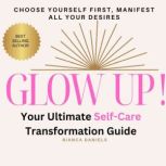 Glow Up! Your Ultimate SelfCare Tran..., Bianca Daniels