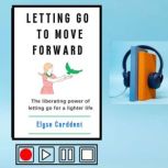 LETTING GO TO MOVE FORWARD, Elyse Carddent