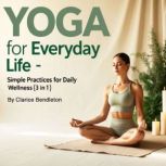 Yoga for Everyday Life, Clarice Bendleton