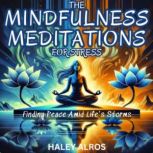 The Mindfulness Meditations for Stres..., Haley Alros