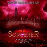 Sorcerer A Tale of the Last City, David Sarachman