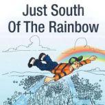 Just South Of The Rainbow, Barbara A Pierce