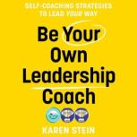 Be Your Own Leadership Coach, Karen Stein