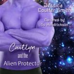 Caitlyn and the Alien Protector, Jessica Coulter Smith